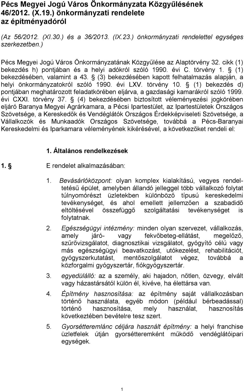 törvény 1. (1) bekezdésében, valamint a 43. (3) bekezdésében kapott felhatalmazás alapján, a helyi önkormányzatokról szóló 1990. évi LXV. törvény 10.