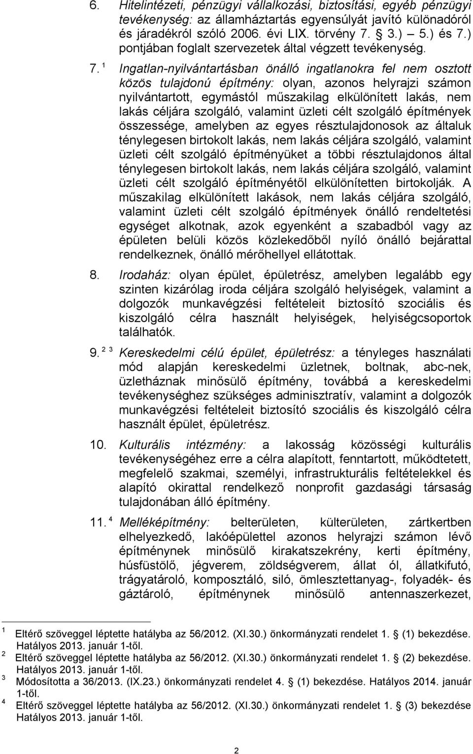 1 Ingatlan-nyilvántartásban önálló ingatlanokra fel nem osztott közös tulajdonú építmény: olyan, azonos helyrajzi számon nyilvántartott, egymástól műszakilag elkülönített lakás, nem lakás céljára