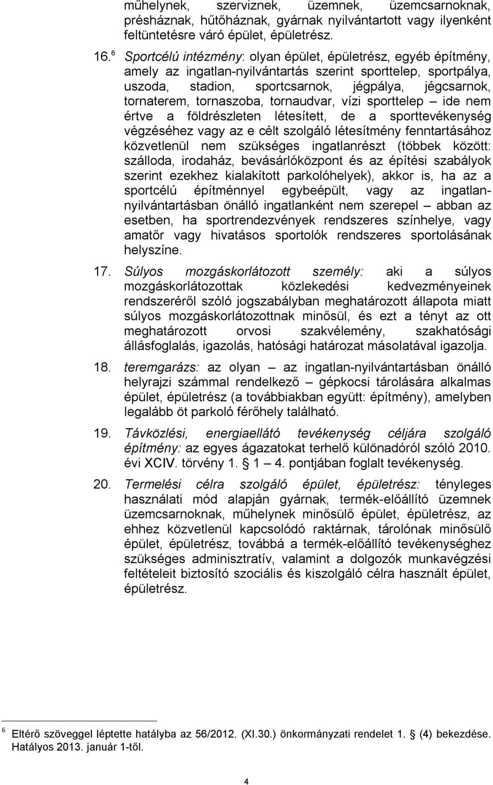 tornaszoba, tornaudvar, vízi sporttelep ide nem értve a földrészleten létesített, de a sporttevékenység végzéséhez vagy az e célt szolgáló létesítmény fenntartásához közvetlenül nem szükséges