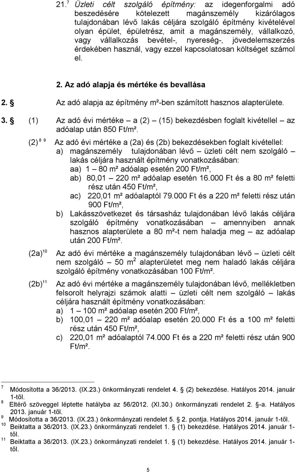 Az adó alapja az építmény m²-ben számított hasznos alapterülete. 3. (1) Az adó évi mértéke a (2) (15) bekezdésben foglalt kivétellel az adóalap után 850 Ft/m².