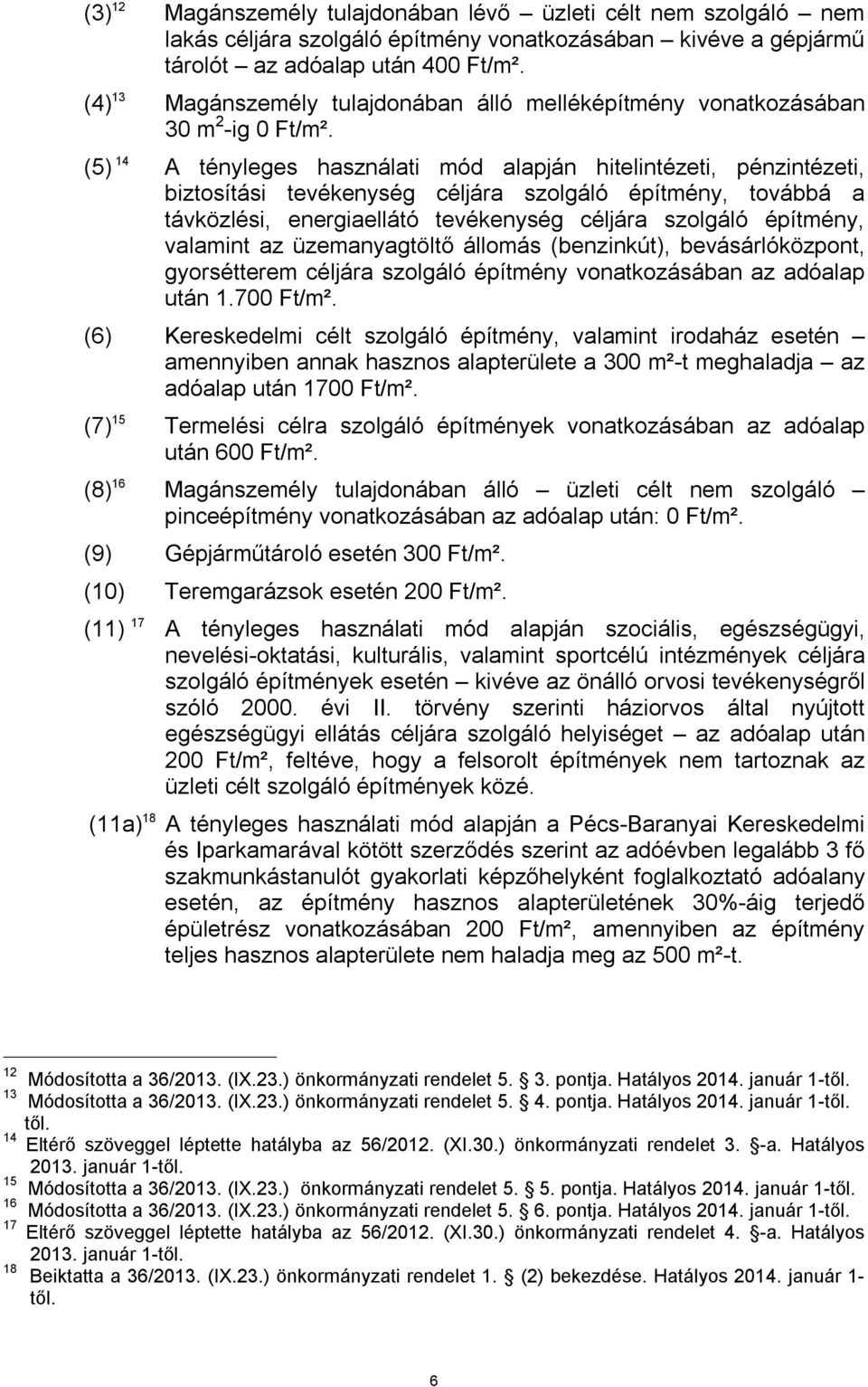 (5) 14 A tényleges használati mód alapján hitelintézeti, pénzintézeti, biztosítási tevékenység céljára szolgáló építmény, továbbá a távközlési, energiaellátó tevékenység céljára szolgáló építmény,