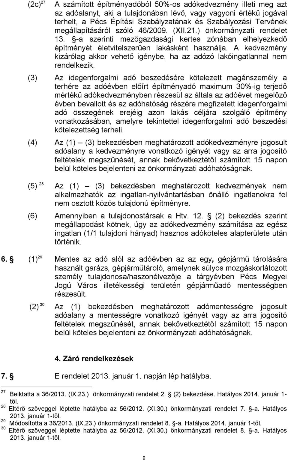 A kedvezmény kizárólag akkor vehető igénybe, ha az adózó lakóingatlannal nem rendelkezik.