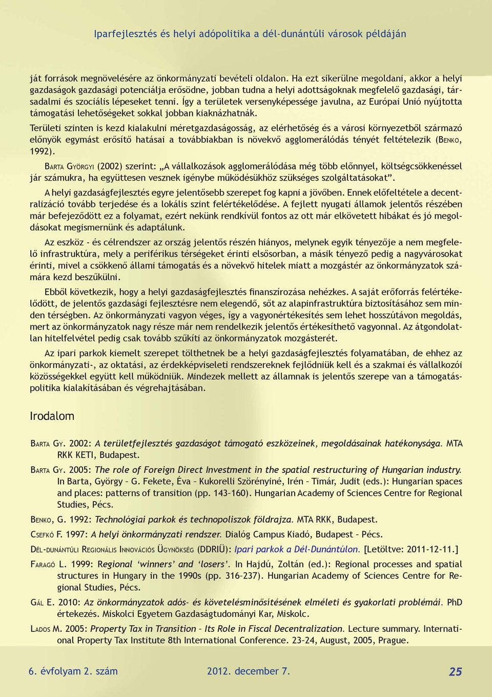 Így a területek versenyképessége javulna, az Európai Unió nyújtotta támogatási lehetőségeket sokkal jobban kiaknázhatnák.