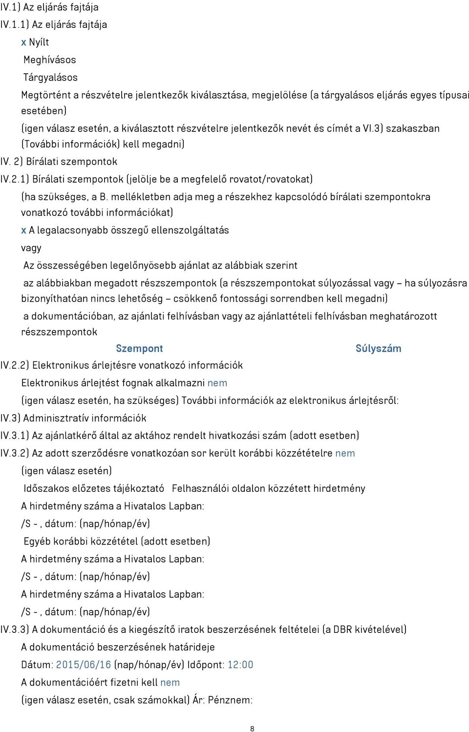 Bírálati szempontok IV.2.1) Bírálati szempontok (jelölje be a megfelelő rovatot/rovatokat) (ha szükséges, a B.