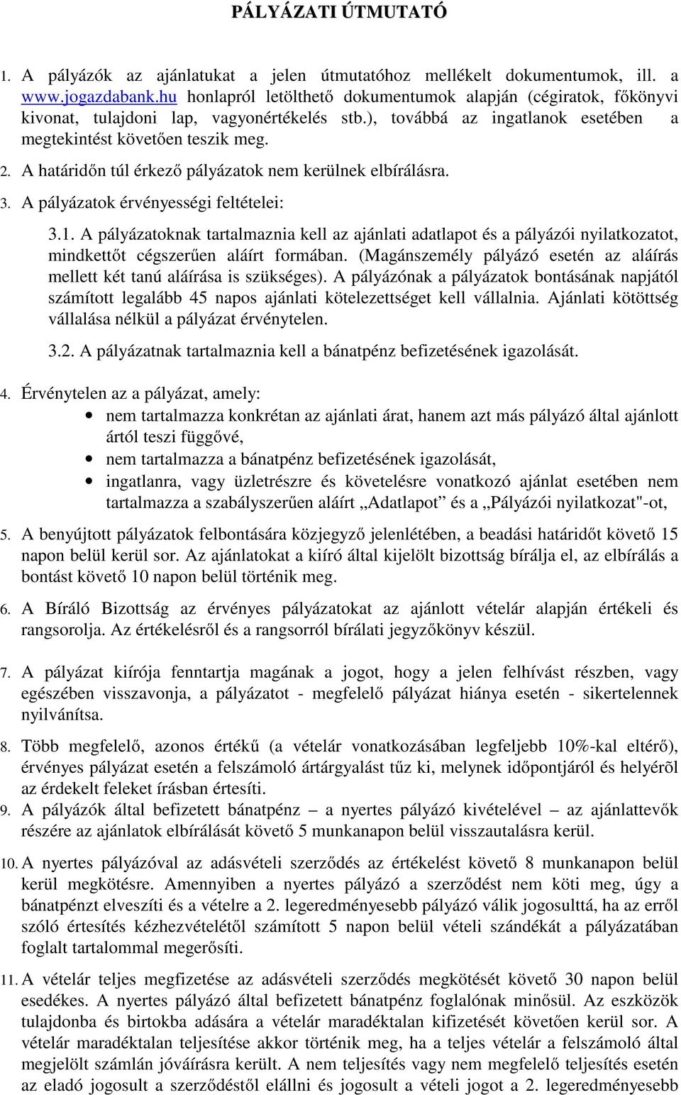 A határidőn túl érkező pályázatok nem kerülnek elbírálásra. 3. A pályázatok érvényességi feltételei: 3.1.