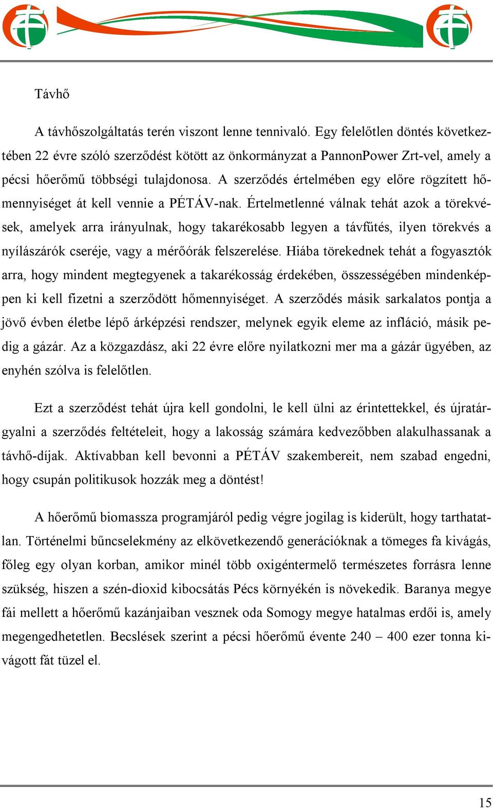 A szerződés értelmében egy előre rögzített hőmennyiséget át kell vennie a PÉTÁV-nak.