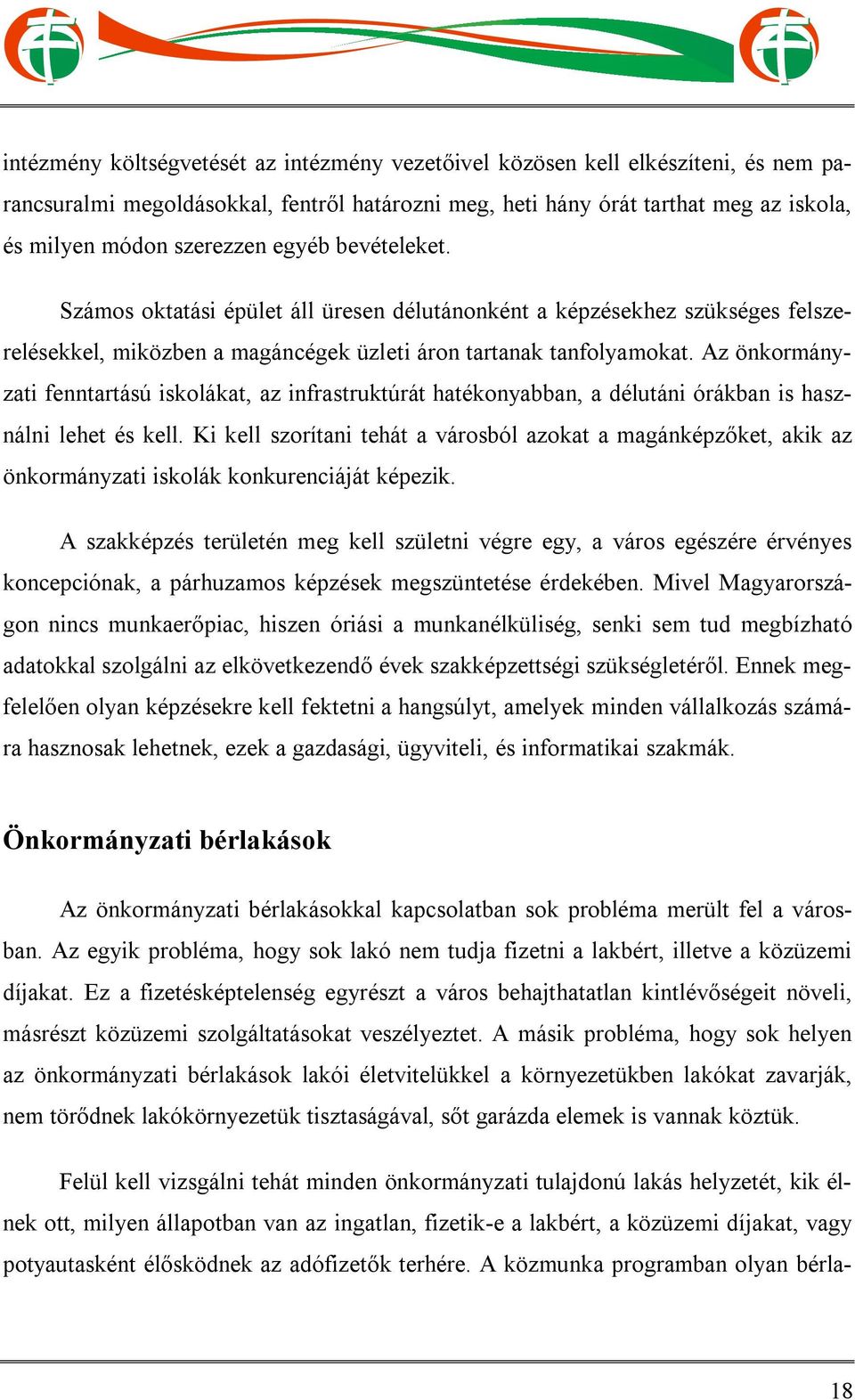 Az önkormányzati fenntartású iskolákat, az infrastruktúrát hatékonyabban, a délutáni órákban is használni lehet és kell.