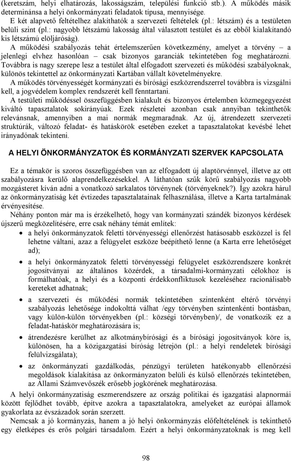 : nagyobb létszámú lakosság által választott testület és az ebből kialakítandó kis létszámú elöljáróság).