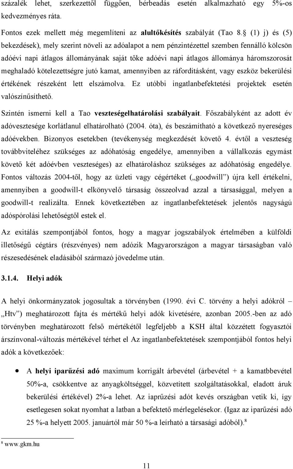 meghaladó kötelezettségre jutó kamat, amennyiben az ráfordításként, vagy eszköz bekerülési értékének részeként lett elszámolva. Ez utóbbi ingatlanbefektetési projektek esetén valószínűsíthető.