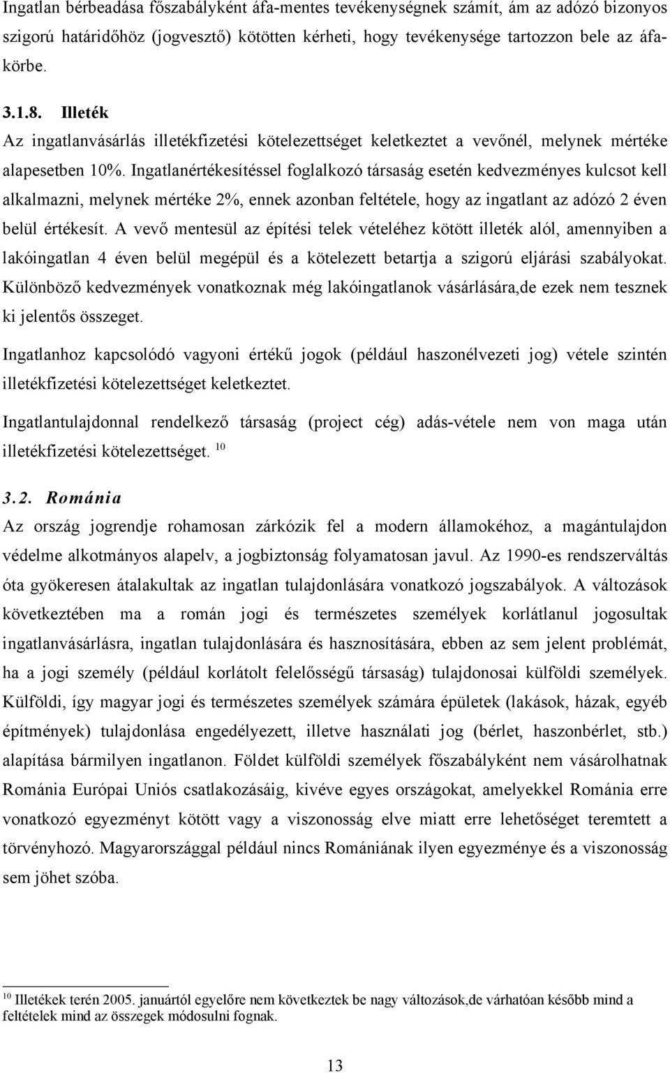 Ingatlanértékesítéssel foglalkozó társaság esetén kedvezményes kulcsot kell alkalmazni, melynek mértéke 2%, ennek azonban feltétele, hogy az ingatlant az adózó 2 éven belül értékesít.