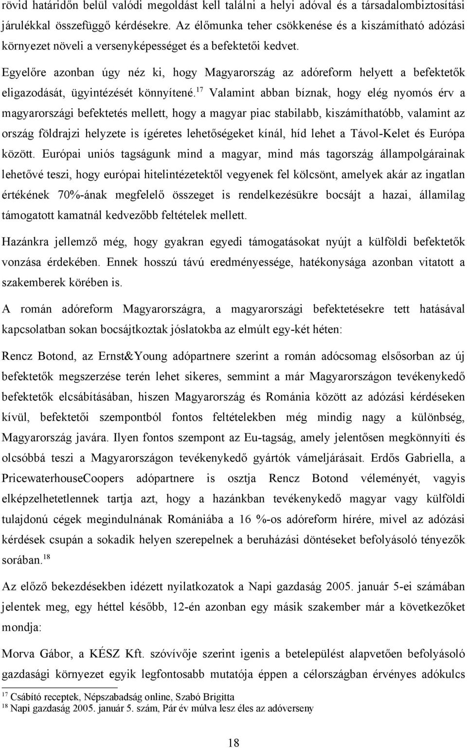 Egyelőre azonban úgy néz ki, hogy Magyarország az adóreform helyett a befektetők eligazodását, ügyintézését könnyítené.