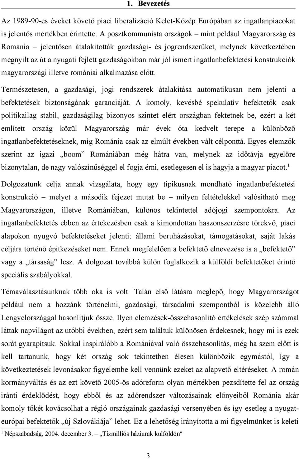 ismert ingatlanbefektetési konstrukciók magyarországi illetve romániai alkalmazása előtt.