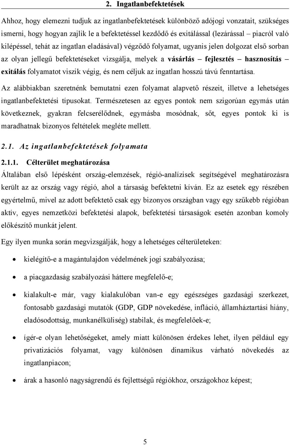 exitálás folyamatot viszik végig, és nem céljuk az ingatlan hosszú távú fenntartása.