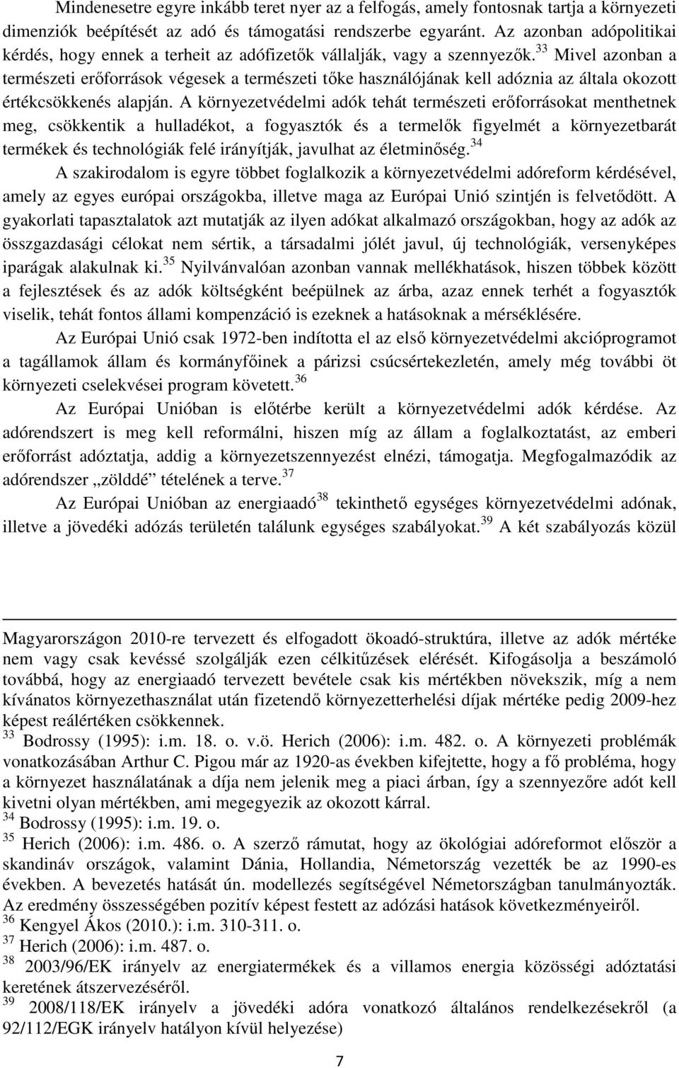 33 Mivel azonban a természeti erőforrások végesek a természeti tőke használójának kell adóznia az általa okozott értékcsökkenés alapján.