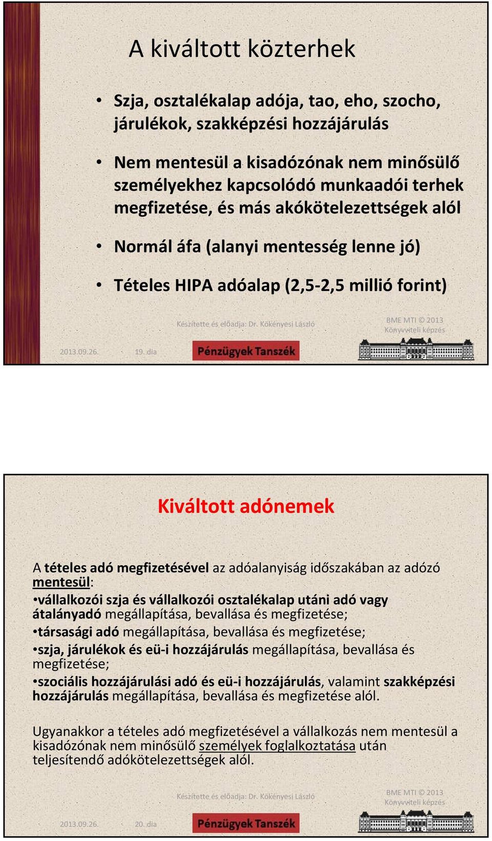 dia Kiváltott adónemek A tételes adó megfizetésével az adóalanyiság időszakában az adózó mentesül: vállalkozói szja és vállalkozói osztalékalap utáni adó vagy átalányadó megállapítása, bevallása és