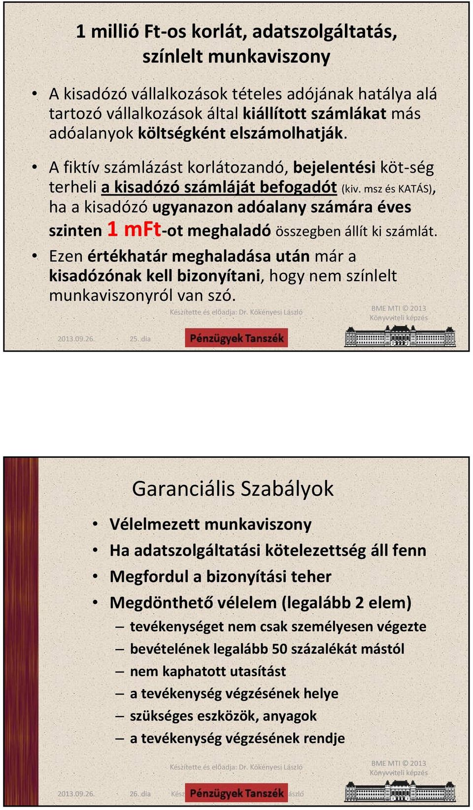 msz és KATÁS), ha a kisadózó ugyanazon adóalany számára éves szinten 1 mft ot meghaladó összegben állít ki számlát.