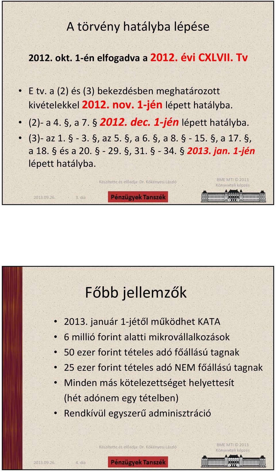 1 jén lépett hatályba. 3. dia Főbb jellemzők 2013.