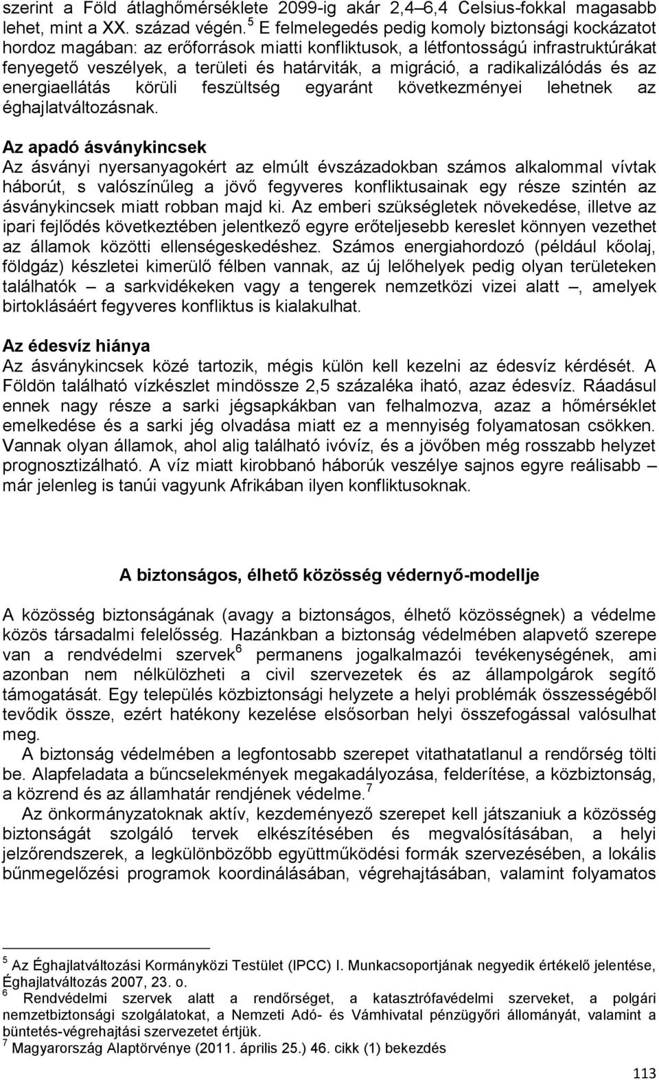 radikalizálódás és az energiaellátás körüli feszültség egyaránt következményei lehetnek az éghajlatváltozásnak.