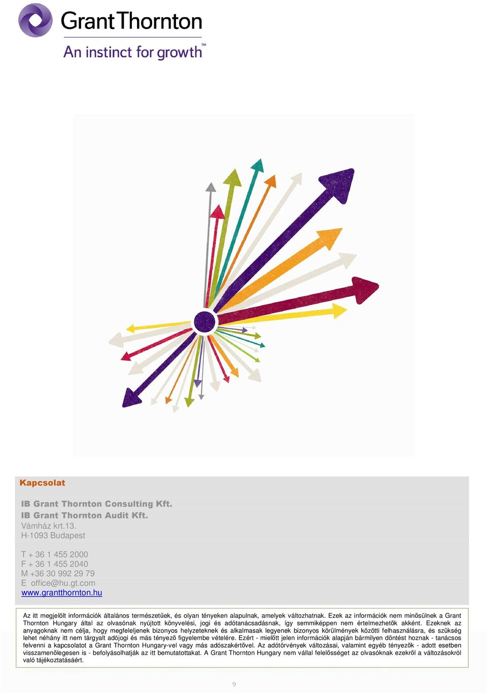 Ezek az információk nem minısülnek a Grant Thornton Hungary által az olvasónak nyújtott könyvelési, jogi és adótanácsadásnak, így semmiképpen nem értelmezhetık akként.