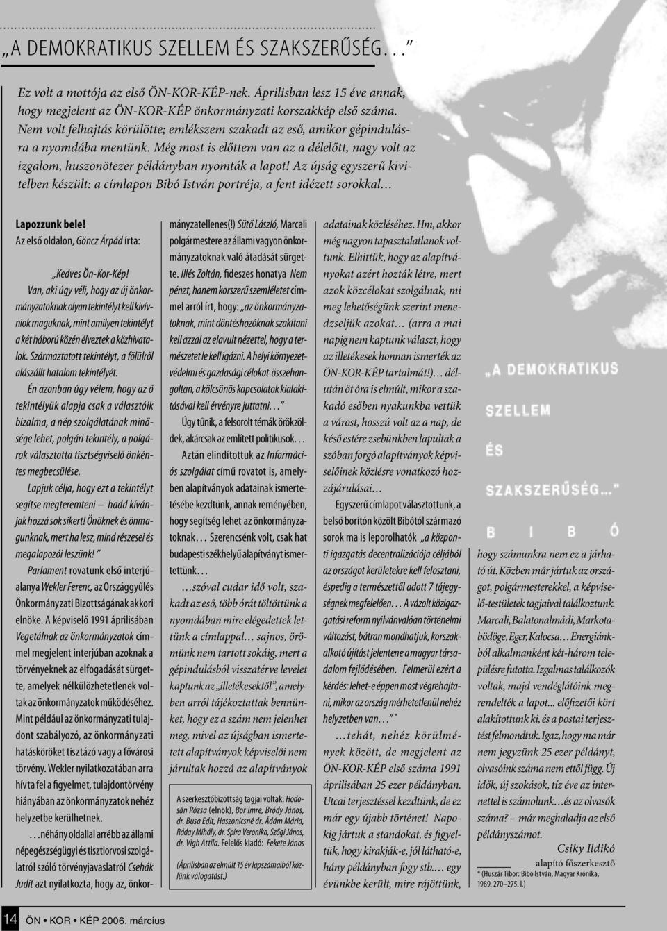 Az újság egyszerű kivitelben készült: a címlapon Bibó István portréja, a fent idézett sorokkal Lapozzunk bele! Az első oldalon, Göncz Árpád írta: Kedves Ön-Kor-Kép!