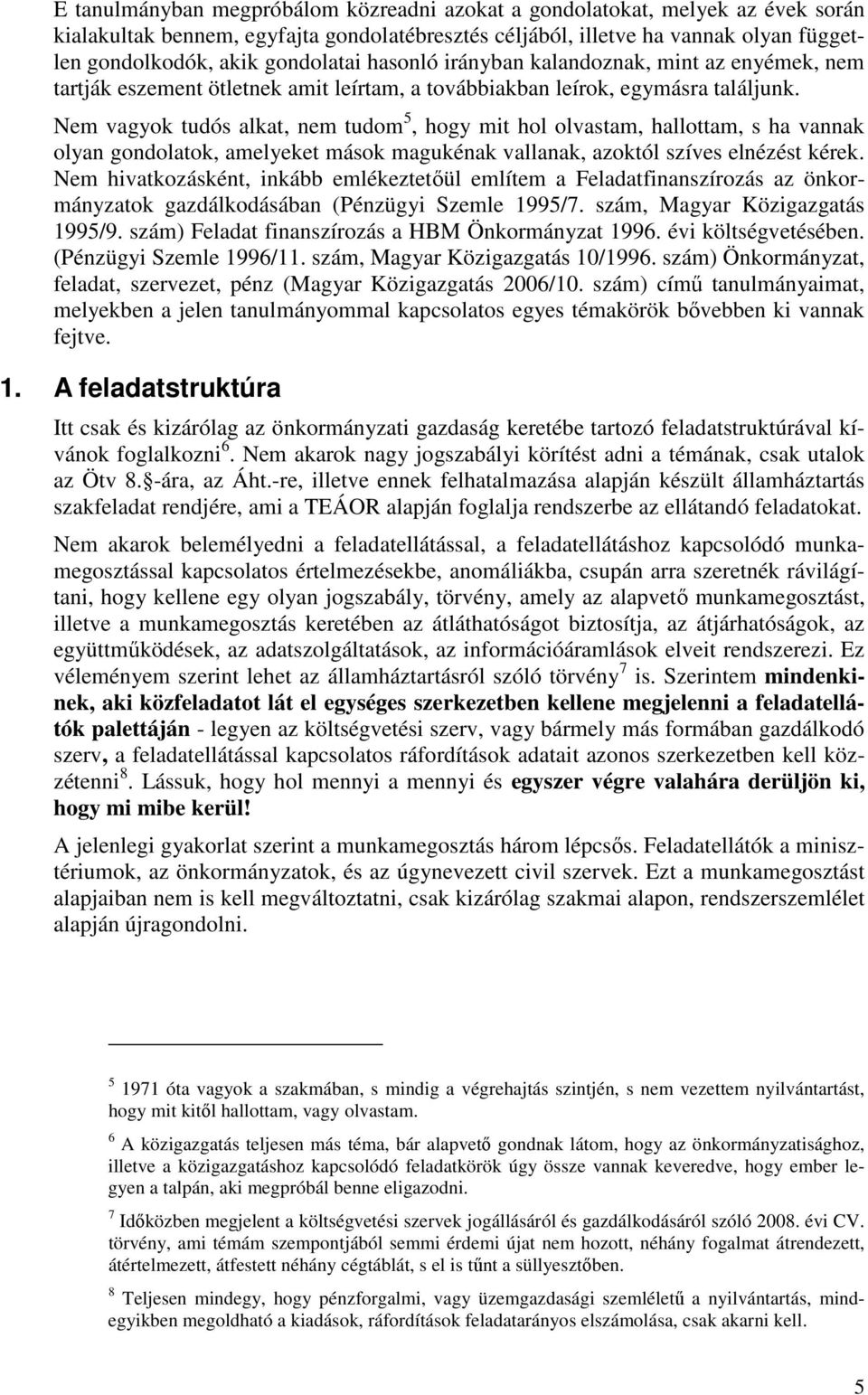 Nem vagyok tudós alkat, nem tudom 5, hogy mit hol olvastam, hallottam, s ha vannak olyan gondolatok, amelyeket mások magukénak vallanak, azoktól szíves elnézést kérek.