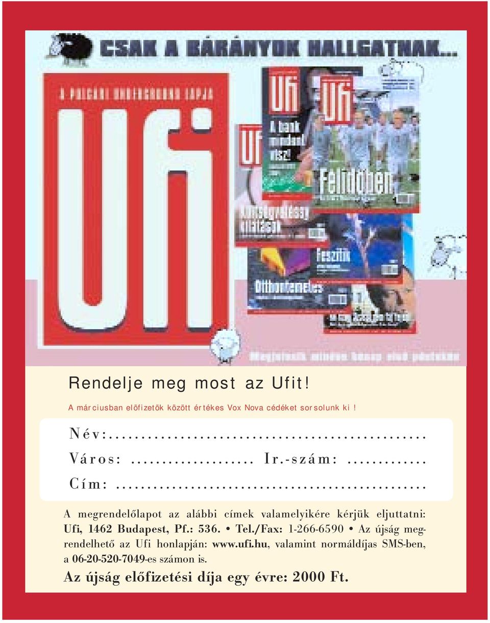 .. A megrendelőlapot az alábbi címek valamelyikére kérjük eljuttatni: Ufi, 1462 Budapest, Pf.: 536.