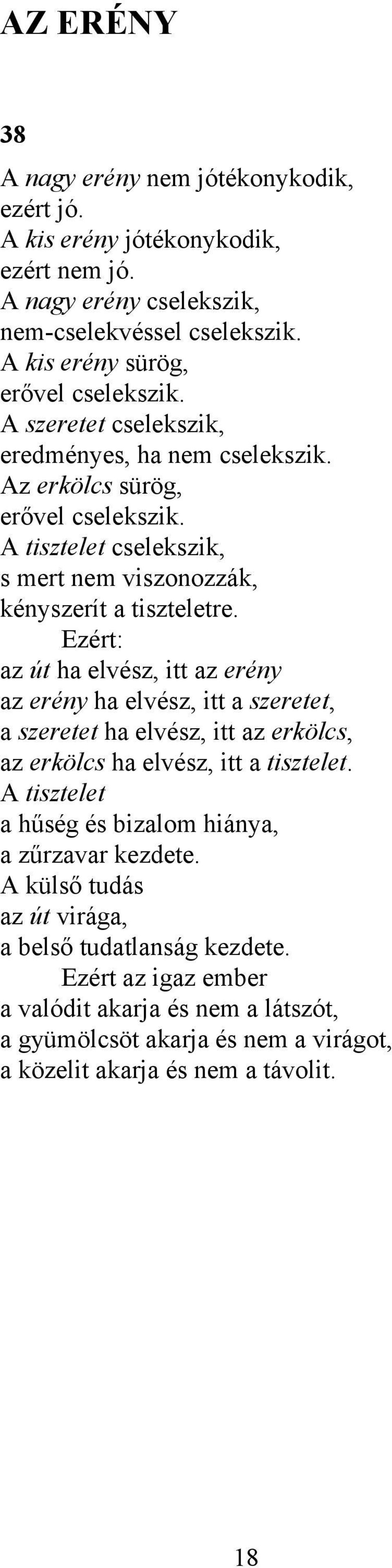 Ezért: az út ha elvész, itt az erény az erény ha elvész, itt a szeretet, a szeretet ha elvész, itt az erkölcs, az erkölcs ha elvész, itt a tisztelet.