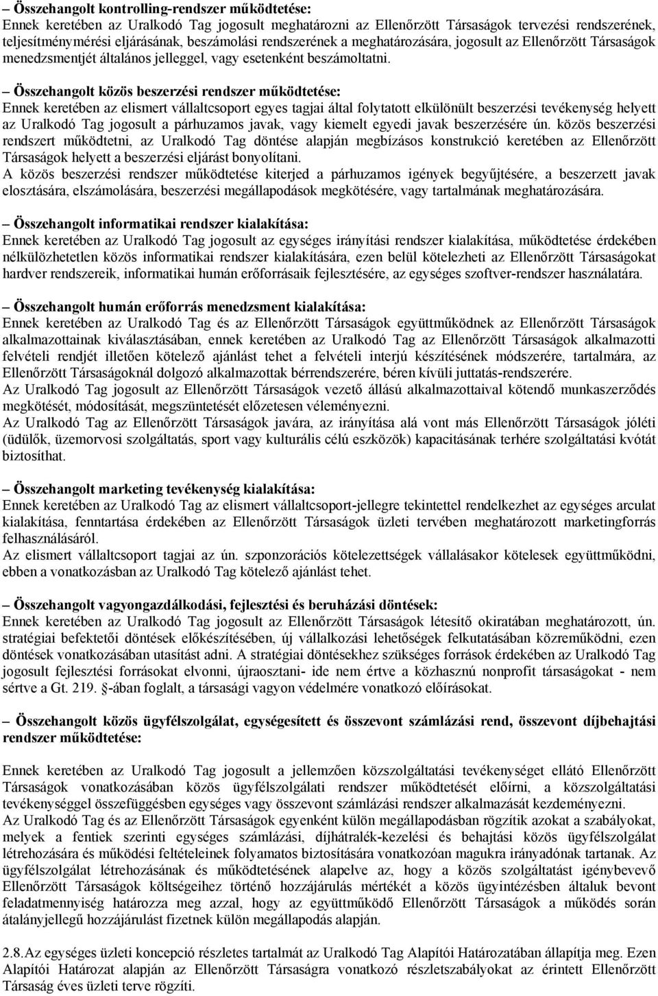 Összehangolt közös beszerzési rendszer működtetése: Ennek keretében az elismert vállaltcsoport egyes tagjai által folytatott elkülönült beszerzési tevékenység helyett az Uralkodó Tag jogosult a