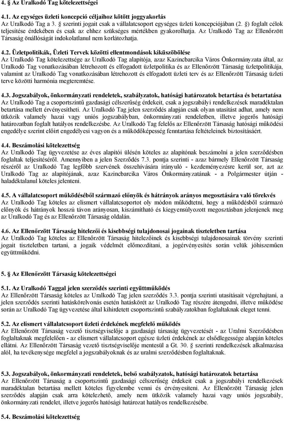 Üzletpolitikák, Üzleti Tervek közötti ellentmondások kiküszöbölése Az Uralkodó Tag kötelezettsége az Uralkodó Tag alapítója, azaz Kazincbarcika Város Önkormányzata által, az Uralkodó Tag