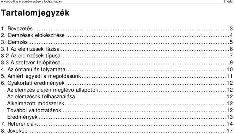 Amiért egyedi a megoldásunk...11 6. Gyakorlati eredmények...12 Az elemzés elején meglévo állapotok.