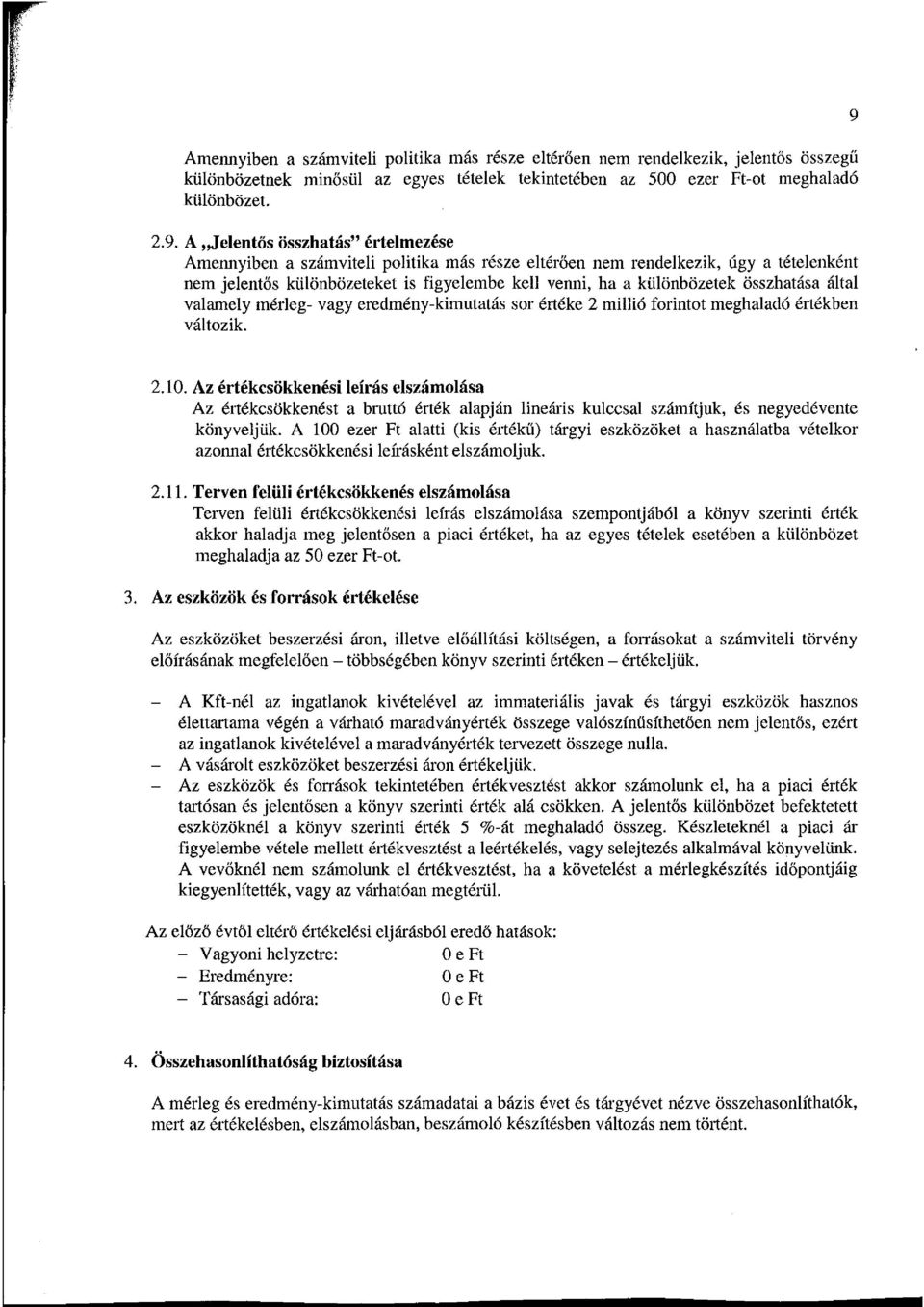 összhatása által valamely mérleg- vagy eredmény-kimutatás sor értéke 2 millió forintot meghaladó értékben változik. 9 2.10.