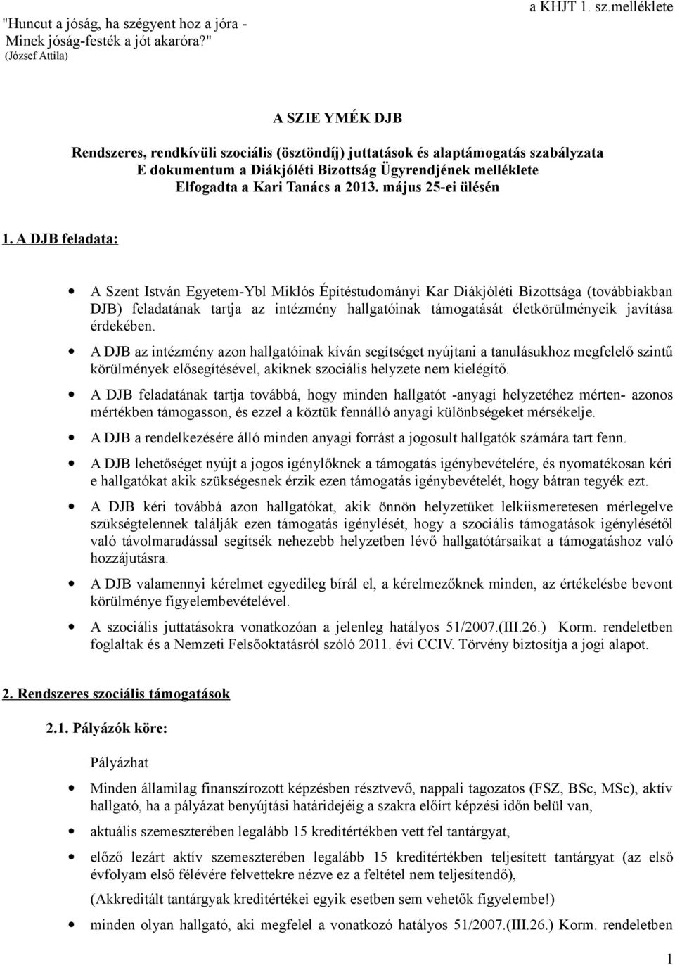 melléklete A SZIE YMÉK DJB Rendszeres, rendkívüli szociális (ösztöndíj) juttatások és alaptámogatás szabályzata E dokumentum a Diákjóléti Bizottság Ügyrendjének melléklete Elfogadta a Kari Tanács a