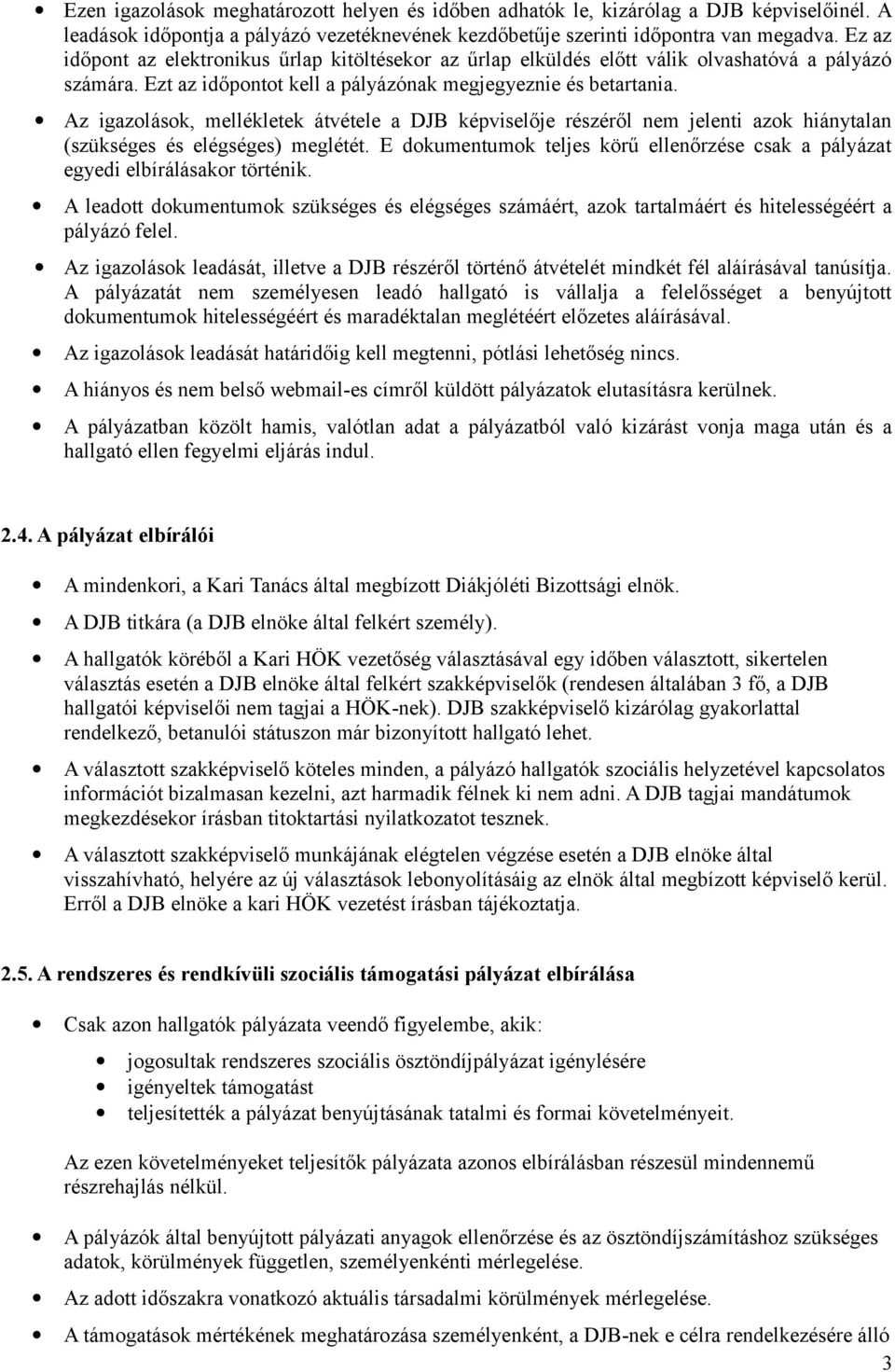 Az igazolások, mellékletek átvétele a DJB képviselője részéről nem jelenti azok hiánytalan (szükséges és elégséges) meglétét.