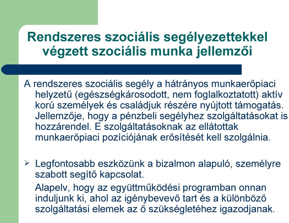 E szolgáltatásoknak az ellátottak munkaerőpiaci pozíciójának erősítését kell szolgálnia.