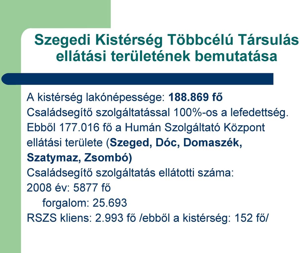 016 fő a Humán Szolgáltató Központ ellátási területe (Szeged, Dóc, Domaszék, Szatymaz, Zsombó)