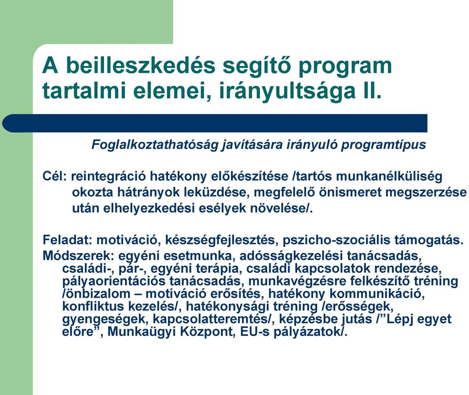 elhelyezkedési esélyek növelése/. Feladat: motiváció, készségfejlesztés, pszicho-szociális támogatás.