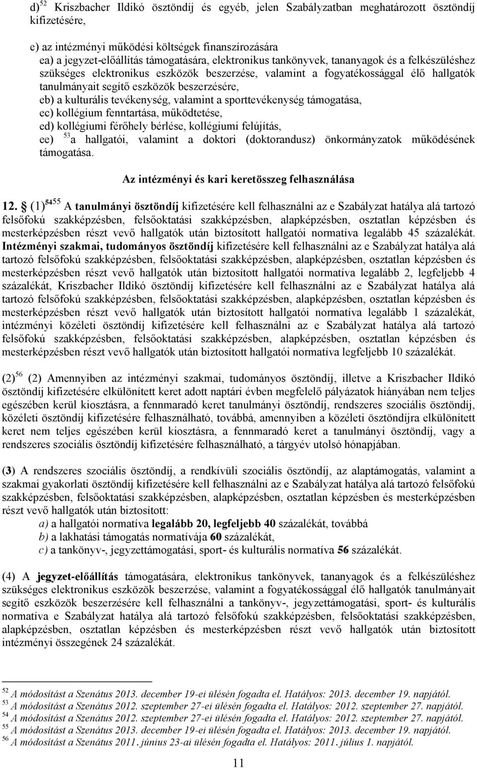 kulturális tevékenység, valamint a sporttevékenység támogatása, ec) kollégium fenntartása, működtetése, ed) kollégiumi férőhely bérlése, kollégiumi felújítás, ee) 53 a hallgatói, valamint a doktori