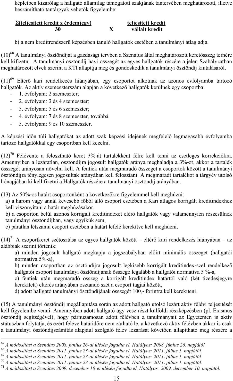 (10) 68 A tanulmányi ösztöndíjat a gazdasági tervben a Szenátus által meghatározott keretösszeg terhére kell kifizetni.