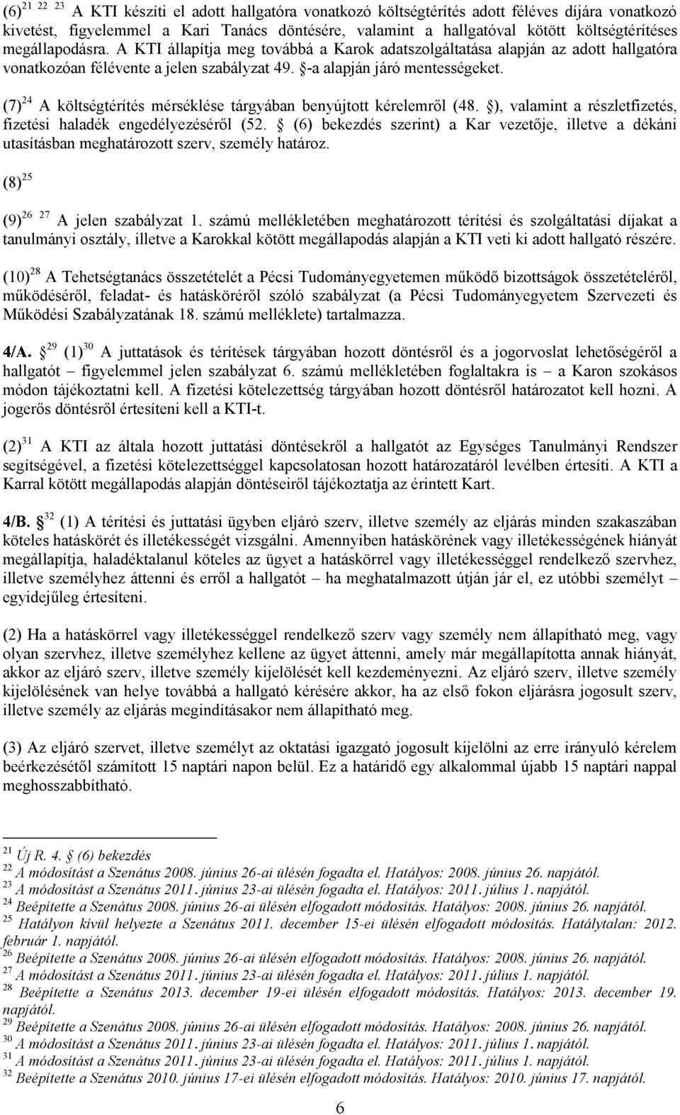 (7) 24 A költségtérítés mérséklése tárgyában benyújtott kérelemről (48. ), valamint a részletfizetés, fizetési haladék engedélyezéséről (52.