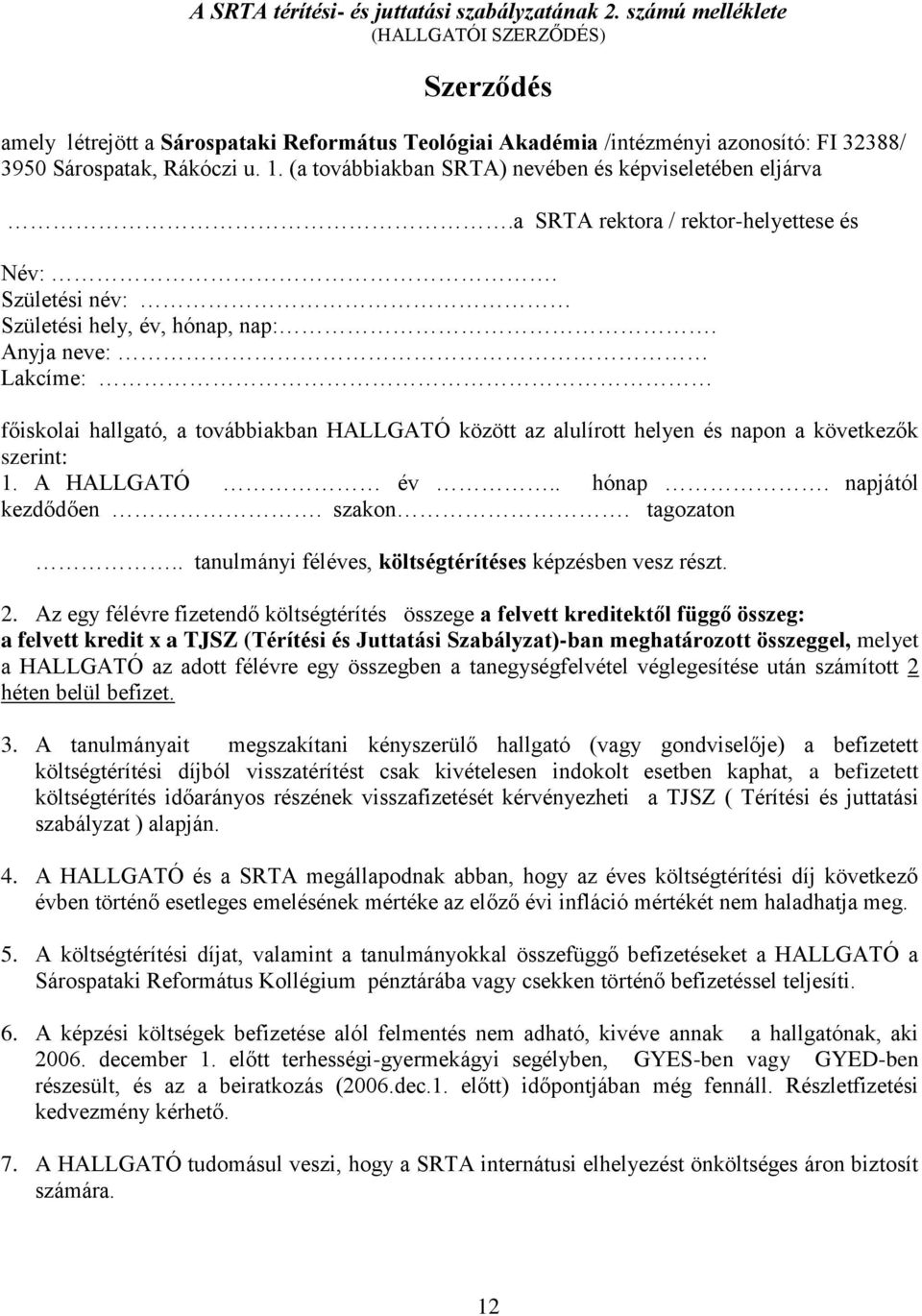 (a továbbiakban SRTA) nevében és képviseletében eljárva.a SRTA rektora / rektor-helyettese és Név:. Születési név: Születési hely, év, hónap, nap:.