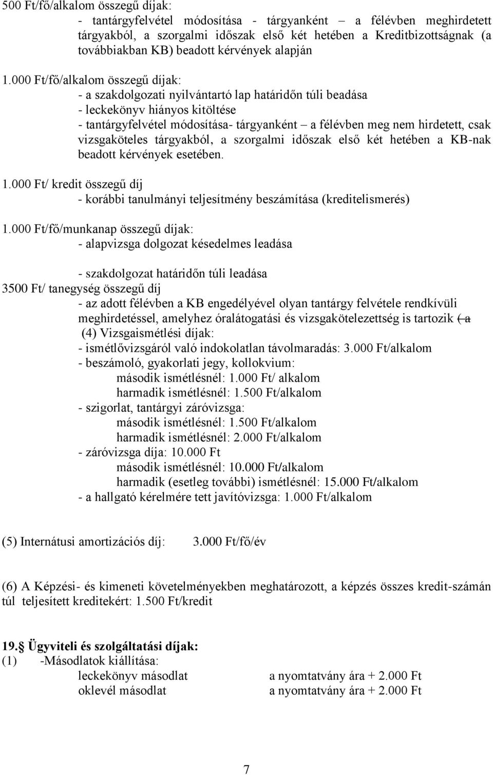 000 Ft/fő/alkalom összegű díjak: - a szakdolgozati nyilvántartó lap határidőn túli beadása - leckekönyv hiányos kitöltése - tantárgyfelvétel módosítása- tárgyanként a félévben meg nem hirdetett, csak