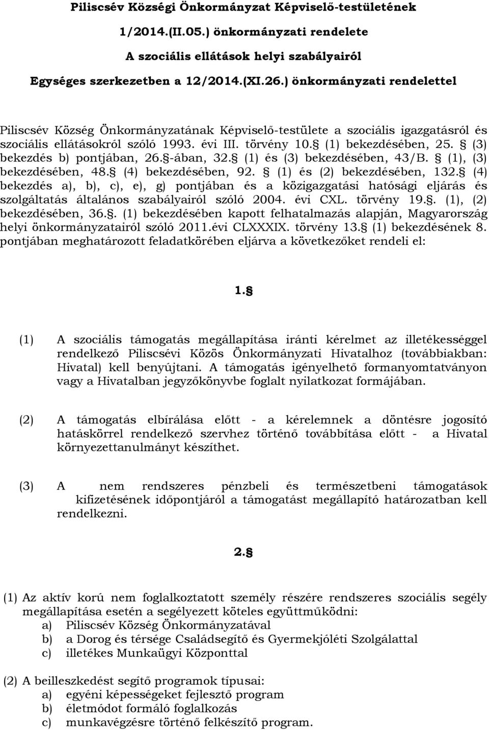 (3) bekezdés b) pontjában, 26. -ában, 32. (1) és (3) bekezdésében, 43/B. (1), (3) bekezdésében, 48. (4) bekezdésében, 92. (1) és (2) bekezdésében, 132.