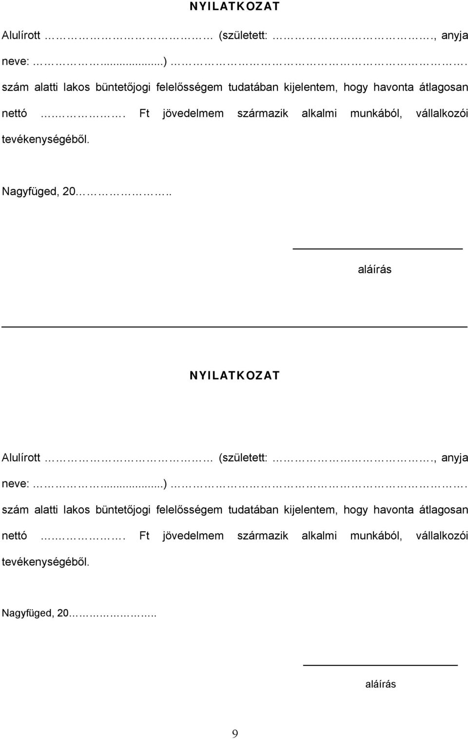 . Ft jövedelmem származik alkalmi munkából, vállalkozói tevékenységéből. Nagyfüged, 20.. aláírás  .