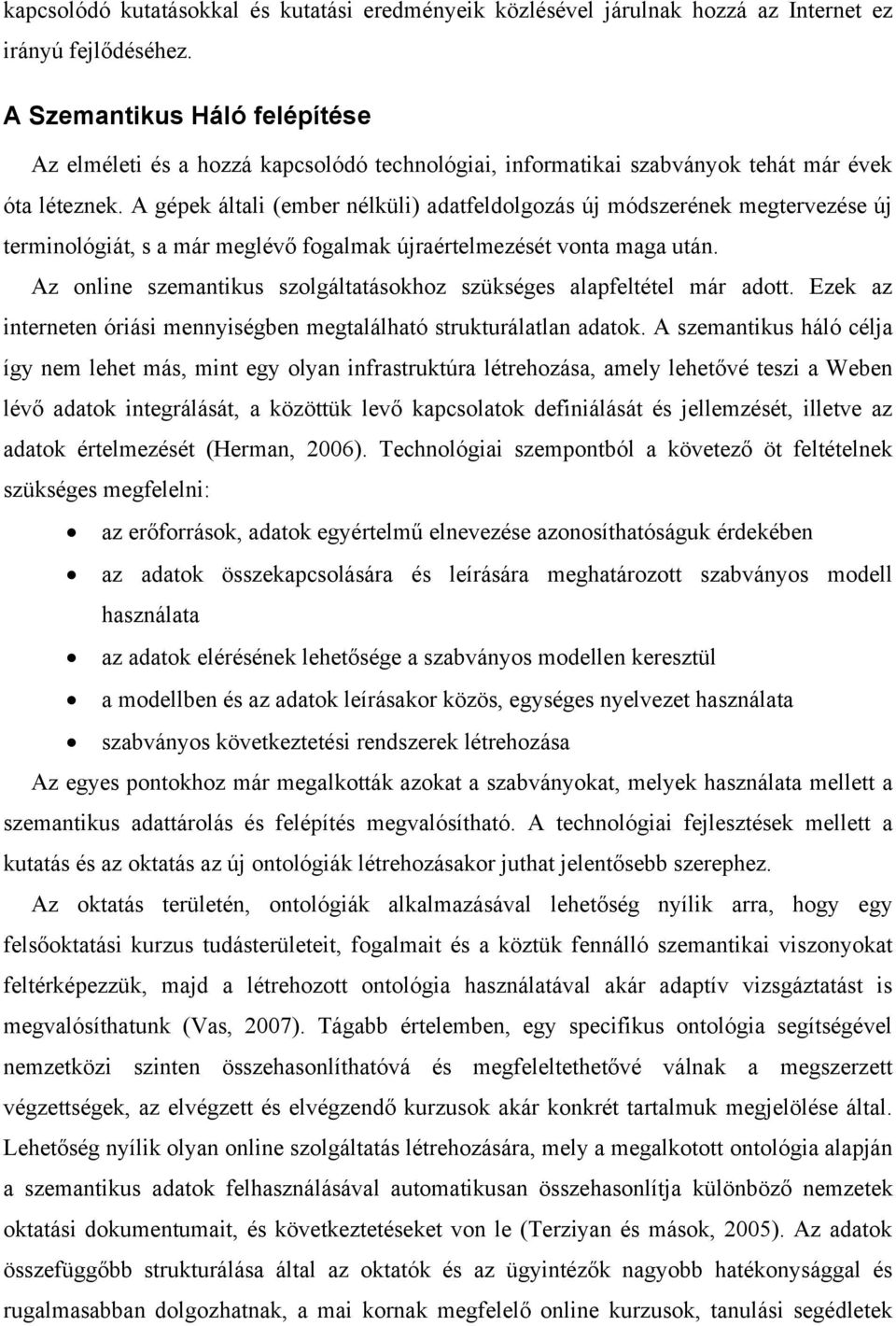 A gépek általi (ember nélküli) adatfeldolgozás új módszerének megtervezése új terminológiát, s a már meglévő fogalmak újraértelmezését vonta maga után.