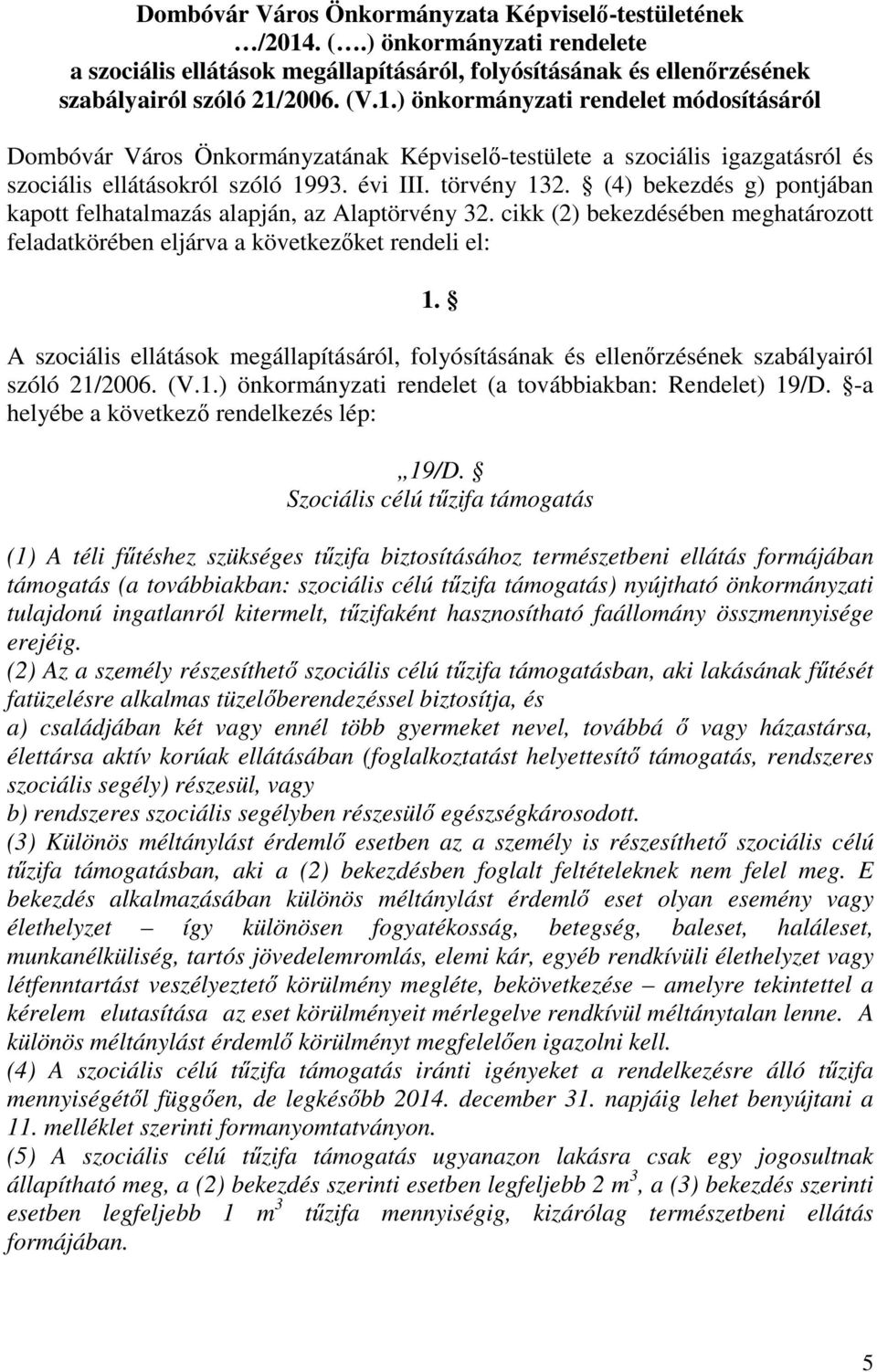 2006. (V.1.) önkormányzati rendelet módosításáról Dombóvár Város Önkormányzatának Képviselő-testülete a szociális igazgatásról és szociális ellátásokról szóló 1993. évi III. törvény 132.