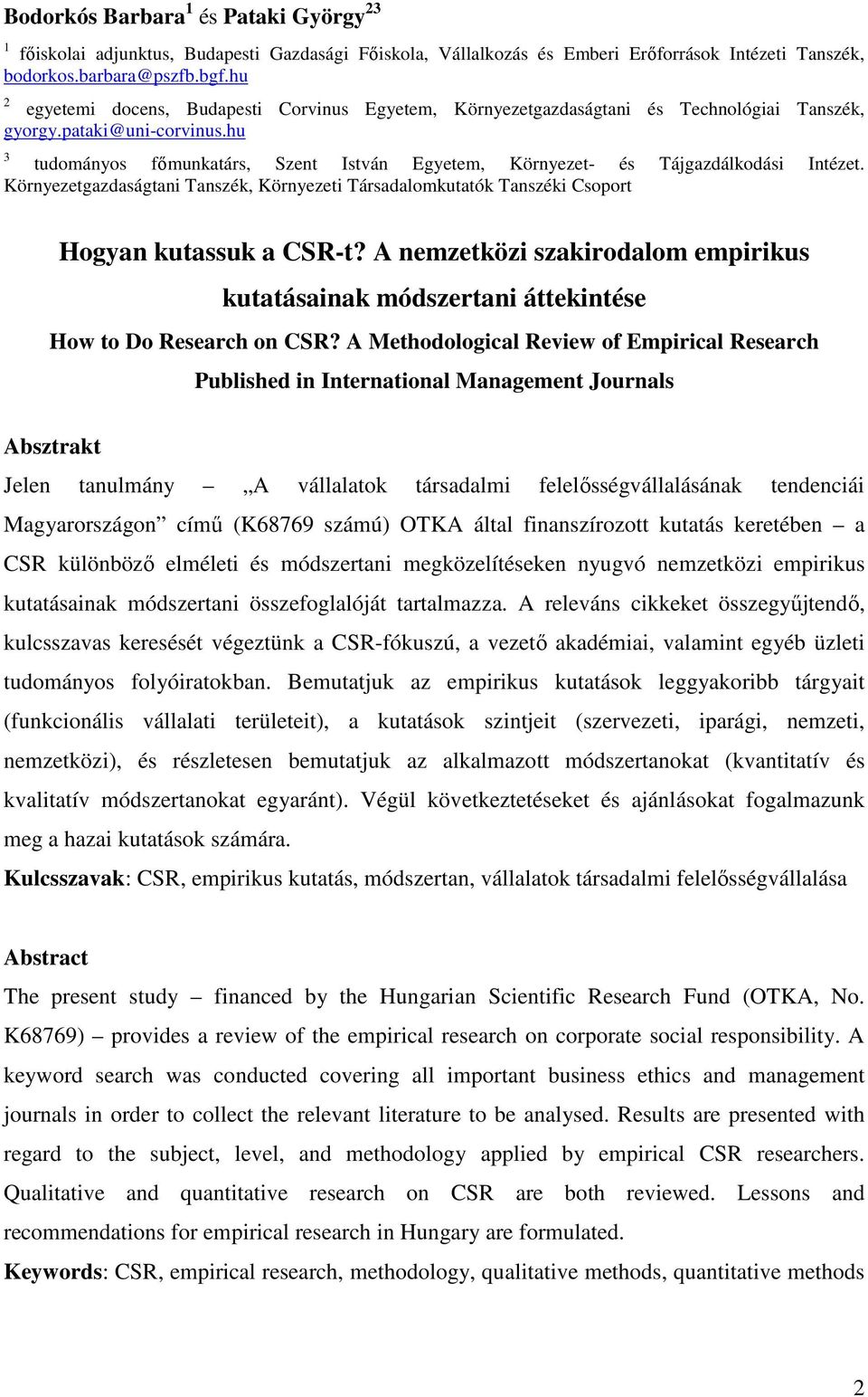 hu 3 tudományos fımunkatárs, Szent István Egyetem, Környezet- és Tájgazdálkodási Intézet. Környezetgazdaságtani Tanszék, Környezeti Társadalomkutatók Tanszéki Csoport Hogyan kutassuk a CSR-t?