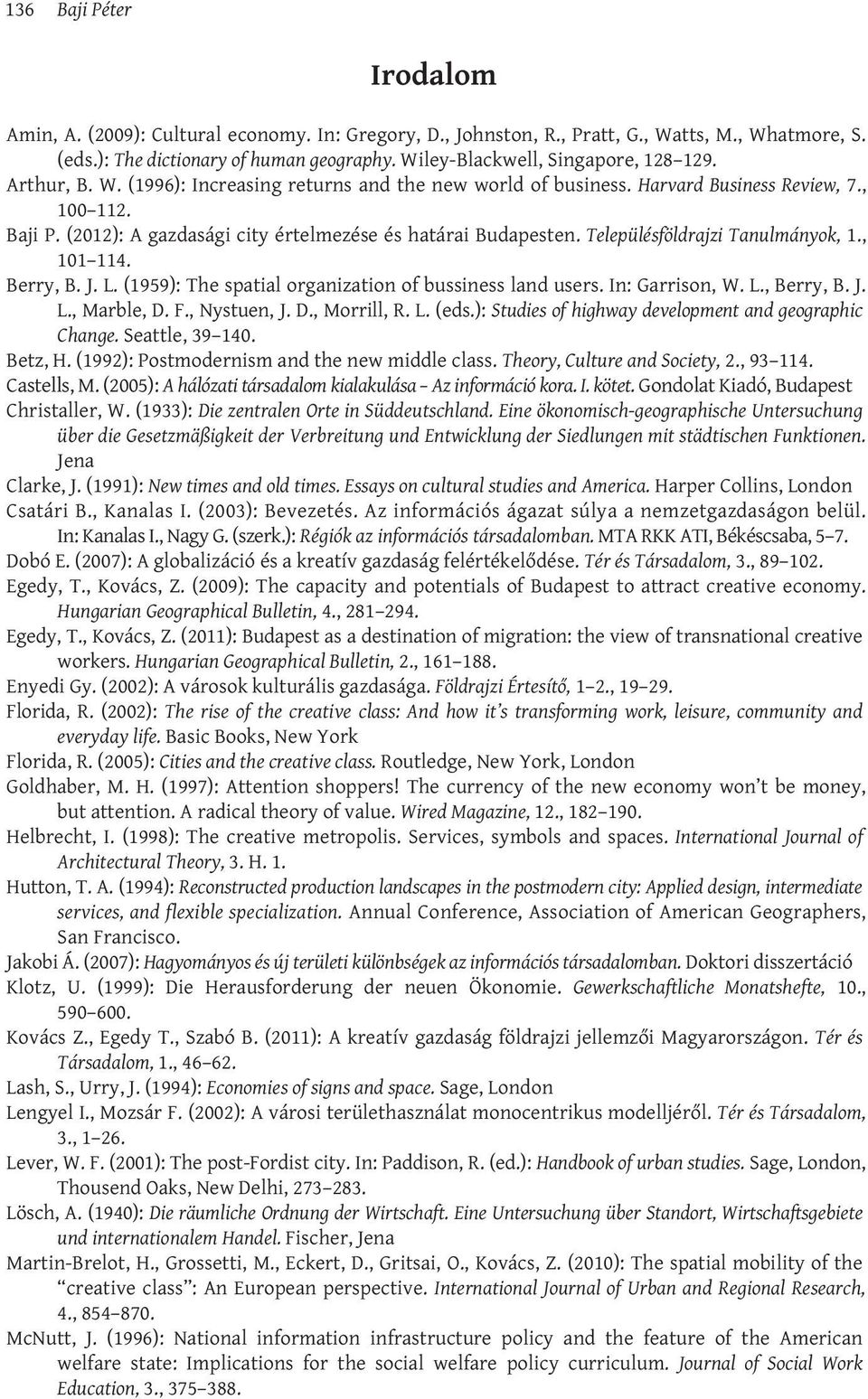 (2012): A gazdasági city értelmezése és határai Budapesten. Településföldrajzi Tanulmányok, 1., 101 114. Berry, B. J. L. (1959): The spatial organization of bussiness land users. In: Garrison, W. L., Berry, B.