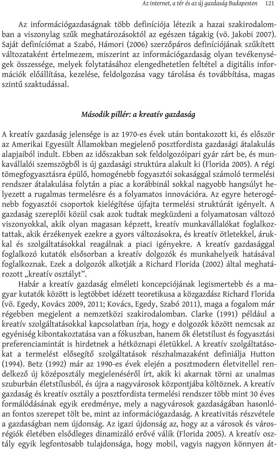 elengedhetetlen feltétel a digitális információk előállítása, kezelése, feldolgozása vagy tárolása és továbbítása, magas szintű szaktudással.