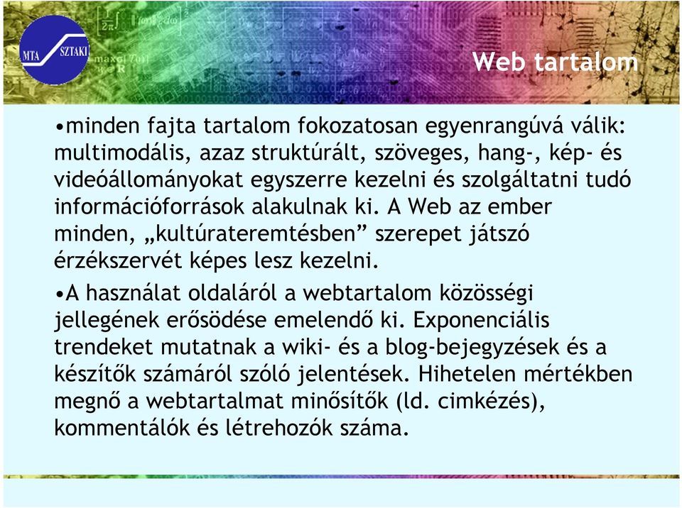 A Web az ember minden, kultúrateremtésben szerepet játszó érzékszervét képes lesz kezelni.