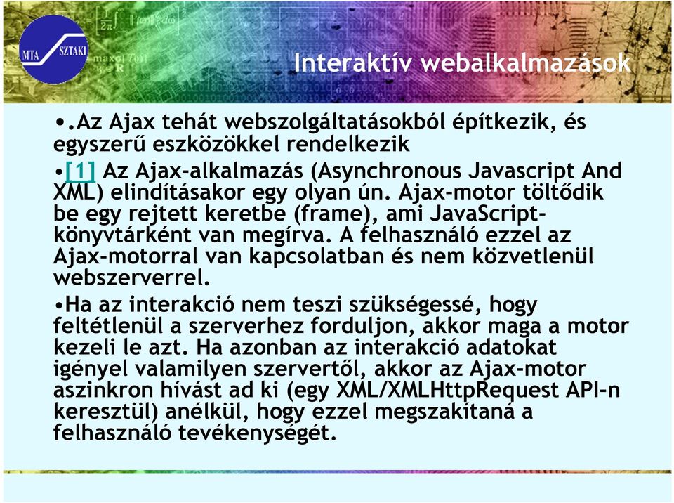 Ajax-motor töltődik be egy rejtett keretbe (frame), ami JavaScriptkönyvtárként van megírva.